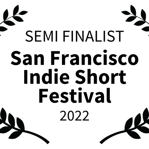 SEMI FINALIST - San Francisco Indie Short Festival - 2022